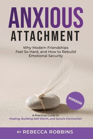 Anxious Attachment: Why Modern Friendships Feel So Hard, and How to Rebuild Emotional Security: A Practical Guide to Healing, Building Self-Worth, and image number 0
