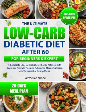 The Ultimate Low-Carb Diabetic Diet After 60 for Beginners & Expert: A Complete Low-Carb Diabetes Guide After 60 with Beginner-Friendly Recipes, Advan image number 0