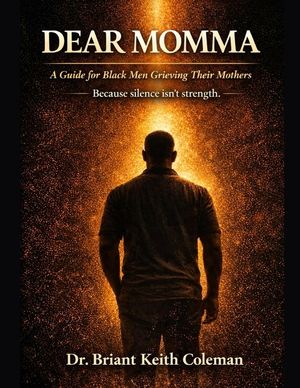 Dear Momma: A Guide for Black Men Grieving the Loss of Their Mothers image number 0