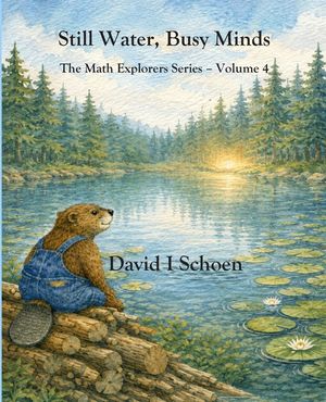 Still Water, Busy Minds: The Math Explorers Series - Volume 4 - Costs, Time, Money, and Resorts (and a little night music) image number 0