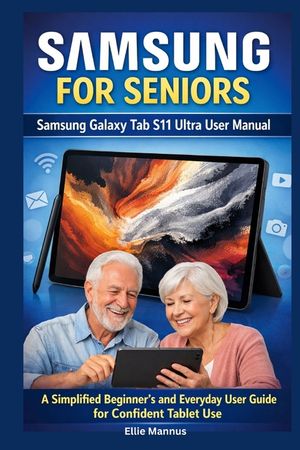 Samsung for Seniors: Samsung Galaxy Tab S11 Ultra User Manual: A Simplified Beginner's and Everyday User Guide for Confident Tablet Use image number 0