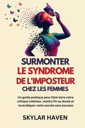 Surmonter Le syndrome de l'imposteur chez les femmes: Un guide pratique pour faire taire votre critique int&eacute;rieur, mettre fin au doute et revendiquer image number 0
