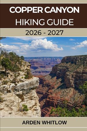 Copper Canyon Hiking Guide 2026 - 2027: A Complete Trail Guide to Mexico's Deepest Canyons, Remote Villages, and Wild Landscapes image number 0