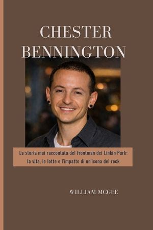 Biografia di Chester Bennington: La storia mai raccontata del frontman dei Linkin Park: la vita, le lotte e l'impatto di un'icona del rock image number 0