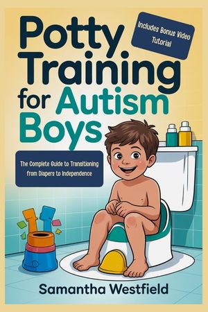 Potty training for autism boys: The Complete Guide to Transitioning from Diapers to Independence (Includes Bonus Video Tutorial) image number 0