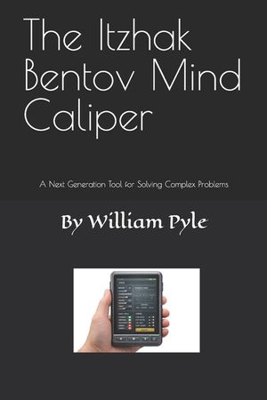 The Itzhak Bentov Mind Caliper: A Next Generation Tool for Solving Complex Problems image number 0