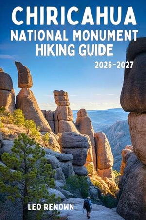 Chiricahua National Monument Hiking Guide 2026-2027: Explore Trails Smarter, Expert Navigation, Essential Gear Tips, Maps and Cultural Insights for Ev image number 0