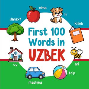 First 100 Words in Uzbek: Bilingual English Uzbek Picture Book for Kids with Pronunciations, Language Learning Flashcards, Dictionary for Babies, Todd image number 0