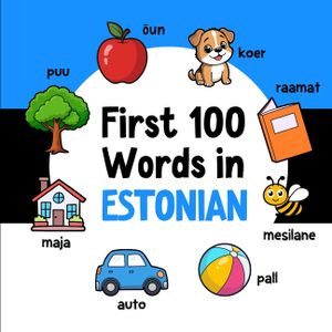 First 100 Words in Estonian: Bilingual English Estonian Picture Book for Kids with Pronunciations, Language Learning Flashcards, Dictionary for Babies image number 0