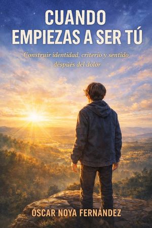 Cuando Empiezas a Ser T&uacute;: Construir identidad, criterio y sentido despu&eacute;s del dolor image number 0