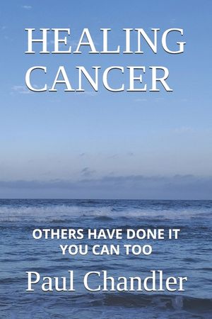 Healing Cancer: Others Have Done It You Can Too image number 0