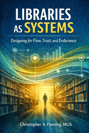 LIbraries as Systems: Designing for Flow, Trust, and Endurance image number 0