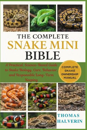 The Complete Snake Mini Bible: A Practical, Science-Based Guide to Snake Biology, Care, Behavior, and Responsible Long-Term Keeping image number 0