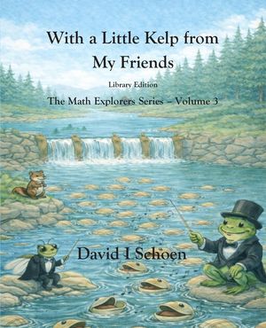 With a Little Kelp from My Friends - Library Edition: -The Math Explorers - Book 3 - A Thoughtful Story about Efficiency, Shared Resources, and Growin image number 0
