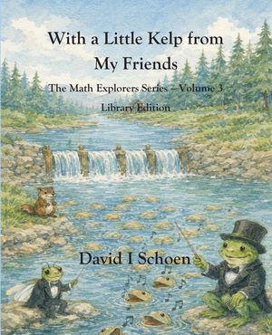 With a Little Kelp from My Friends - Library Edition: -The Math Explorers - Book 3 - A Thoughtful Story about Efficiency, Shared Resources, and Growin image number 0