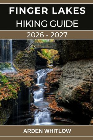 Finger Lakes Hiking Guide 2026 - 2027: Your Complete Guide to Waterfalls, Gorges, Lakes, and Scenic Trails Across Upstate New York image number 0
