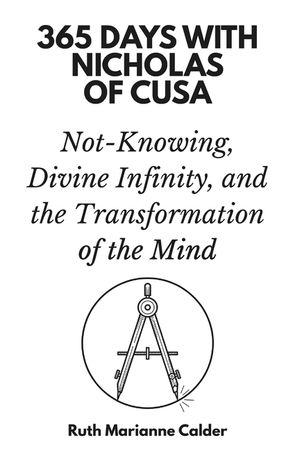 365 Days with Nicholas of Cusa: Not-Knowing, Divine Infinity, and the Transformation of the Mind image number 0