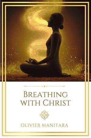 Breathing with Christ: Exercises for spiritual awakening from the Essene tradition image number 0