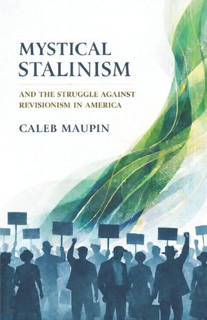 Mystical Stalinism & The Struggle Against Revisionism in America image number 0