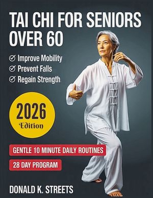 Tai Chi for Seniors Over 60: Gentle 10 Minute Daily Routines to Regain Strength and Balance, Improve Mobility, Prevent Falls, Ease Joint Stiffness and image number 0