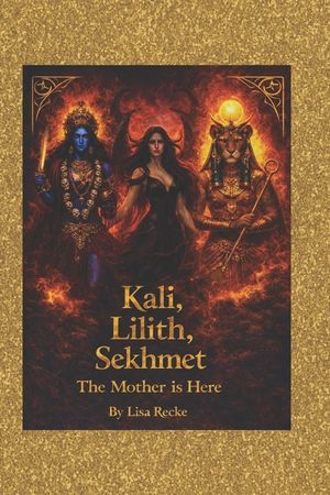 Kali, Lilith, Sekhmet: The Mother is Here: Poetry, Ritual and feminine power for women ready to rise image number 0