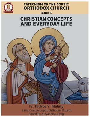 Catechism of the Coptic Orthodox Church - Volume 2 Book 6: Christian Concepts and Everyday Life image number 0