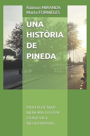 Una Hist&ograve;ria de Pineda: Pineda de Mar: Mem&ograve;ria i Futur d'una Vila Mediterr&agrave;nia image number 0