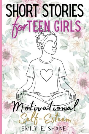 Short Stories for Teen Girls: Inspirational and Motivational Fiction Book with 10-Minute Reads and Quizzes to Build Courage, Self-Esteem, and Confiden image number 0