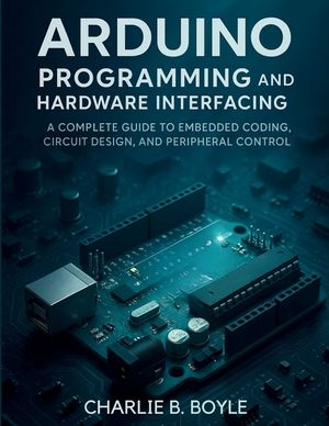 Arduino Uno Q Programming and Hardware Interfacing: A Complete Guide to Embedded Coding, Circuit Design, and Peripheral Control image number 0