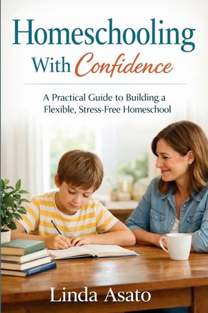 Homeschooling With Confidence: A Practical Guide to Building a Flexible, Stress-Free Homeschool image number 0