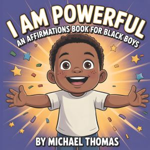 I Am Powerful: An Affirmations Book for Black Boys Celebrating Confidence, Strength, and Identity image number 0