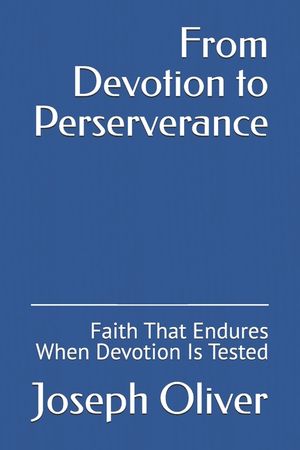 From Devotion to Perserverance: Faith That Endures When Devotion Is Tested image number 0