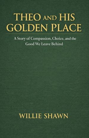 Theo and His Golden Place: A Story of Compassion, Choice, and the Good We Leave Behind image number 0