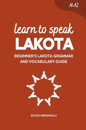 Learn to Speak Lakota: Beginner's Lakota Grammar and Vocabulary Guide image number 0