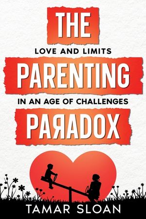 The Parenting Paradox: Love and Limits in an Age of Challenges image number 0