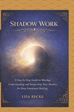 Shadow Work: A Step-by-Step Guide to Meeting, Understanding, and Integrating Your Shadow for Deep Emotional Healing image number 0