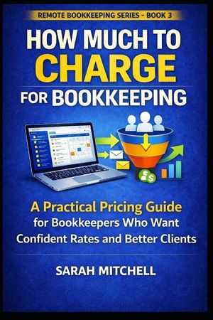 How Much to Charge for Bookkeeping: A Practical Pricing Guide for Bookkeepers Who Want Confident Rates and Better Clients image number 0
