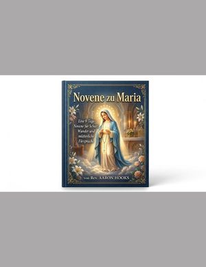 Novene zu Maria (Marienandachten): Eine 9-Tage-Novene f&uuml;r Schutz, Wunder und m&uuml;tterliche F&uuml;rsprache image number 0