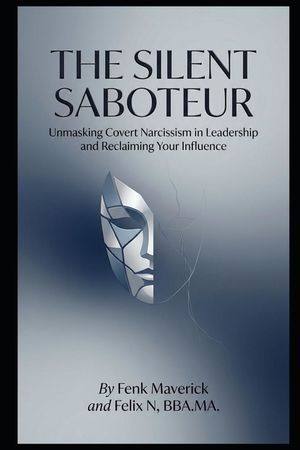 The Silent Saboteur: Unmasking Covert Narcissism in Leadership and Reclaiming Your Influence image number 0
