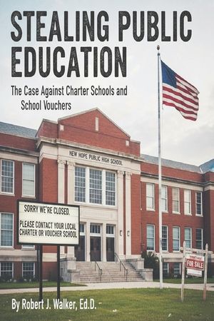 Stealing Public Education: The Case Against Charter Schools and School Vouchers image number 0