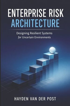 Enterprise Risk Architecture: Designing Resilient Systems for Uncertain Environments image number 0