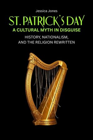 St. Patrick's Day: A Cultural Myth In Disguise. History, Nationalism, and the Religion Rewritten image number 0