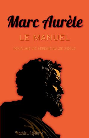 Marc Aur&egrave;le: Le manuel pour une vie sereine au 21e si&egrave;cle image number 0