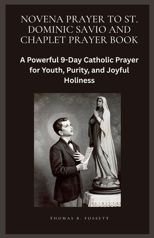 Novena Prayer to St. Dominic Savio and Chaplet Prayer Book: A Powerful 9-Day Catholic Prayer for Youth, Purity, and Joyful Holiness image number 0