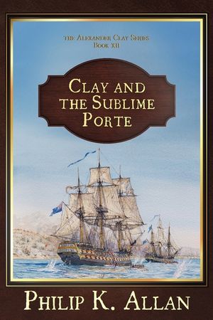 Clay and the Sublime Porte (The Alexander Clay Series Book 12) image number 0