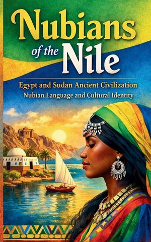 Nubians of the Nile Egypt and Sudan Ancient Civilization Nubian Language and Cultural Identity: Nubian History Kingdoms of Kush and Nubia Traditions D image number 0
