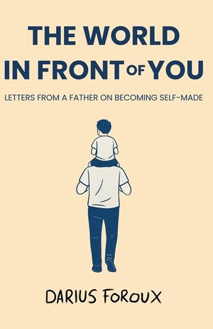The World in Front of You: Letters from a Father on Becoming Self-Made image number 0