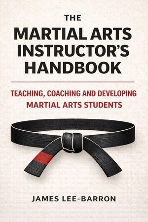 The Martial Arts Instructor's Handbook: Teaching, Coaching and Developing Students in Martial Arts image number 0