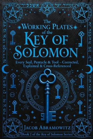 The Working Plates of the Key of Solomon: Every Seal, Pentacle & Tool corrected, explained and Cross Referenced image number 0