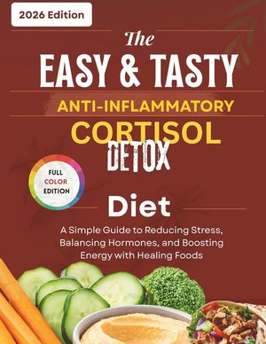 The easy and tasty anti inflammatory cortisol detox diet: The Busy Person's Guide to Lowering Cortisol, Killing Cravings, and Losing the Bloat image number 0